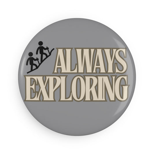 Exploration Button Magnet - Always Exploring, Adventure Decor, Gift for Hikers, Travel Enthusiast, Wanderlust
